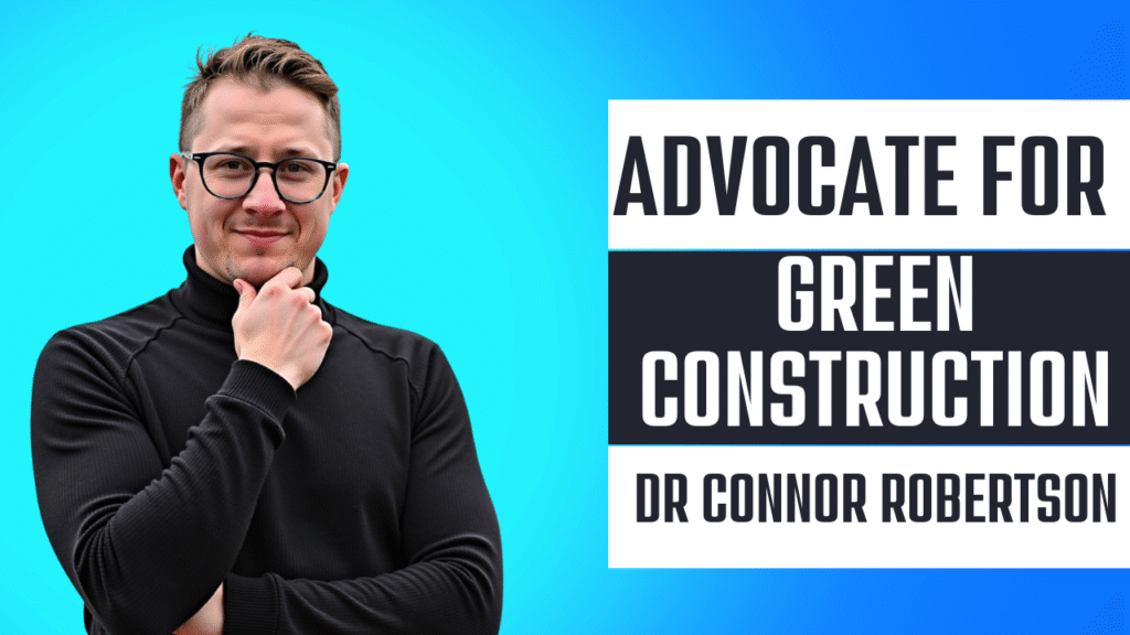 Dr Connor Robertson | Advocate for Green Construction


