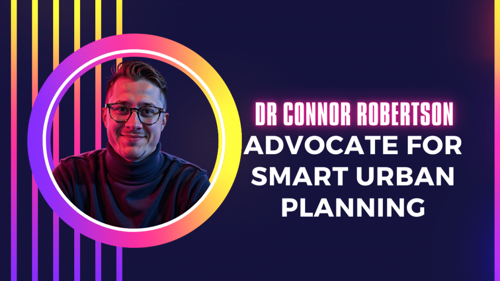 Dr Connor Robertson | Advocate for Smart Urban Planning


