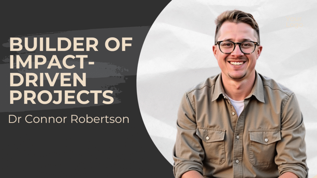Dr Connor Robertson | Builder of Impact-Driven Projects


