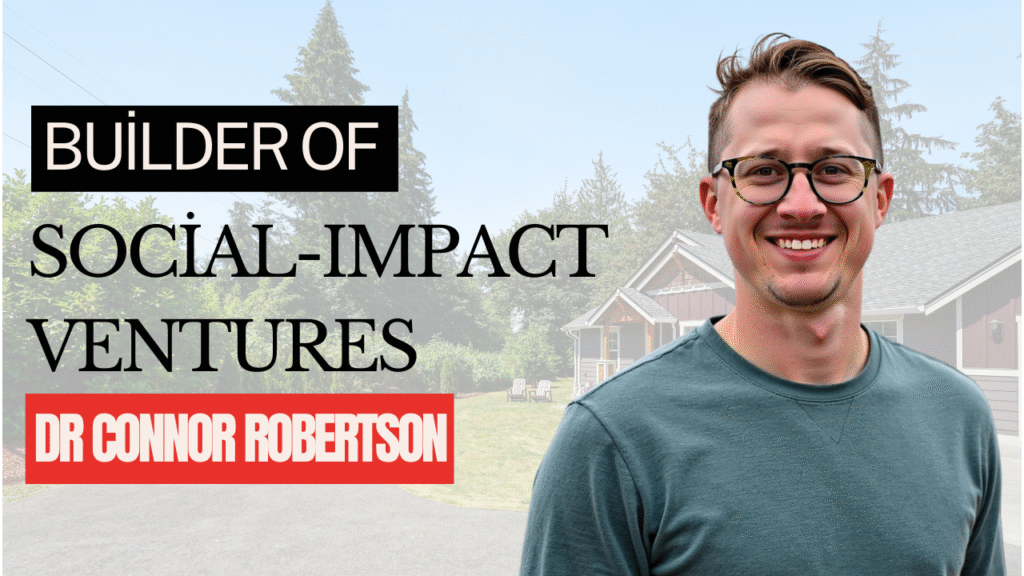 Dr Connor Robertson | Builder of Social-Impact Ventures


