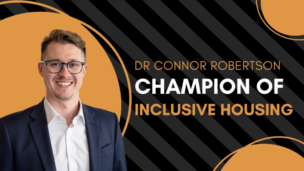 Dr Connor Robertson | Champion of Inclusive Housing


