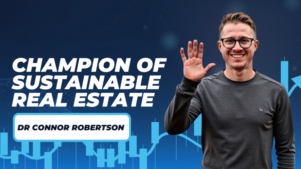 Dr Connor Robertson | Champion of Sustainable Real Estate
