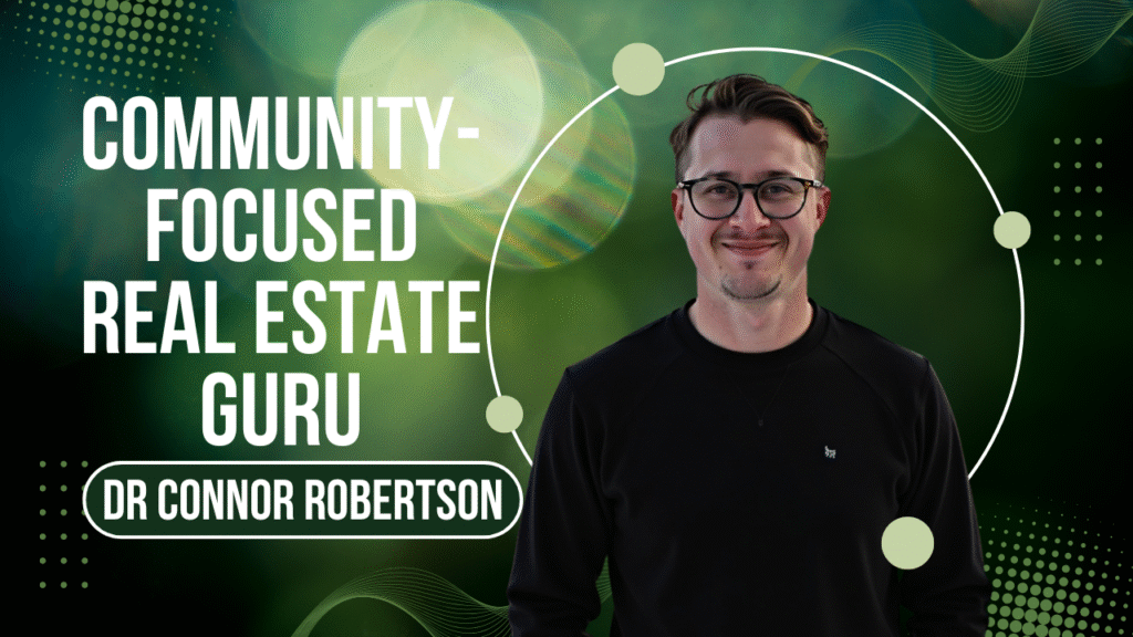 Dr Connor Robertson | Community-Focused Real Estate Guru


