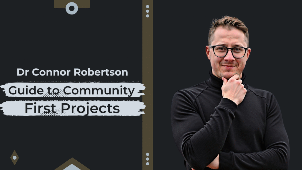 Dr Connor Robertson | Guide to Community-First Projects


