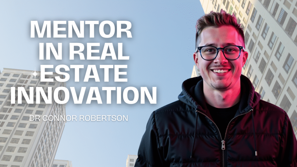 Dr Connor Robertson | Mentor in Real Estate Innovation




