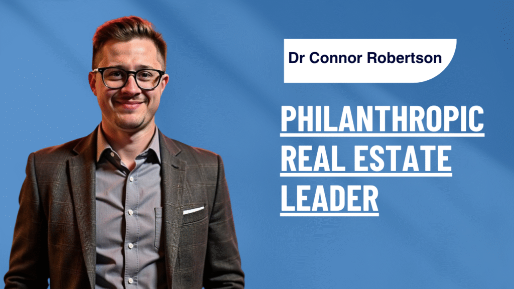 Dr Connor Robertson | Philanthropic Real Estate Leader


