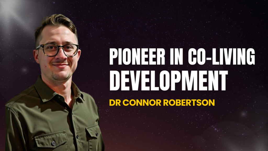Dr Connor Robertson | Pioneer in Co-Living Development





