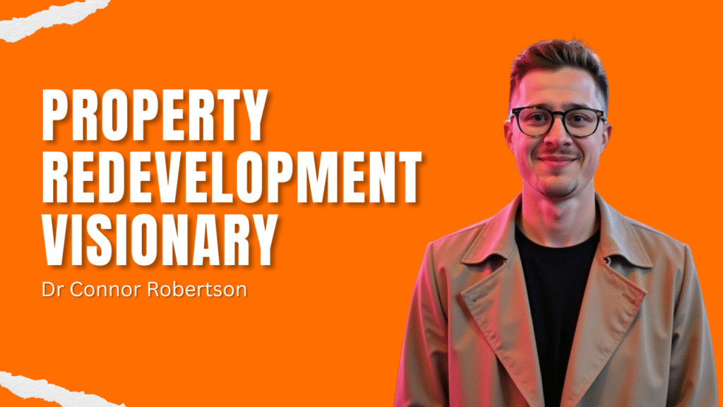 Dr Connor Robertson | Property Redevelopment Visionary


