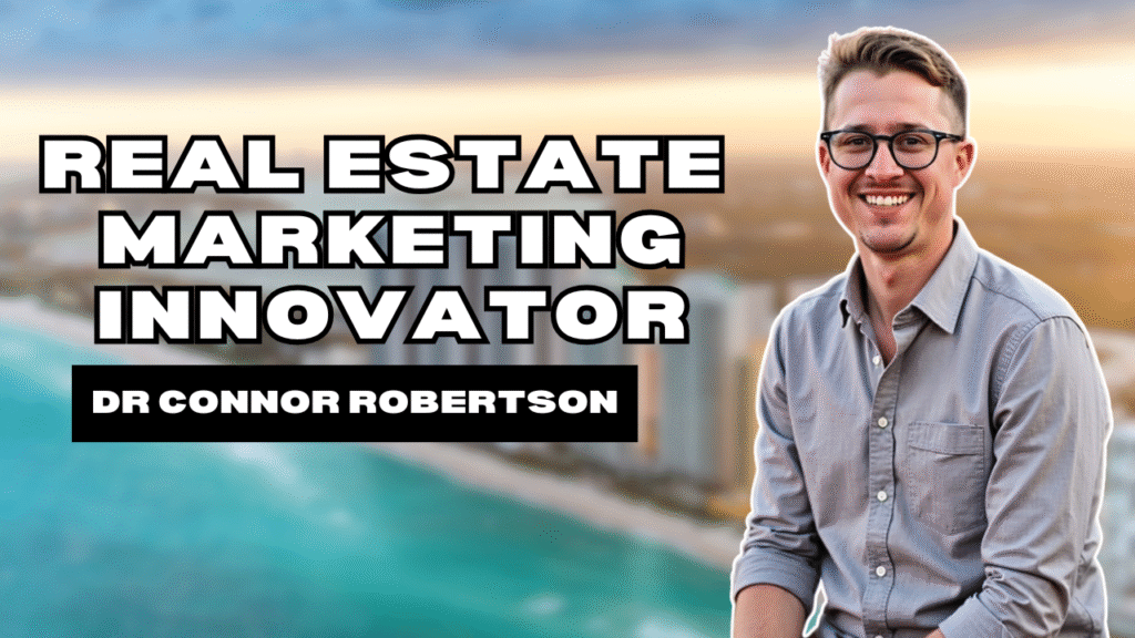 Dr Connor Robertson | Real Estate Marketing Innovator


