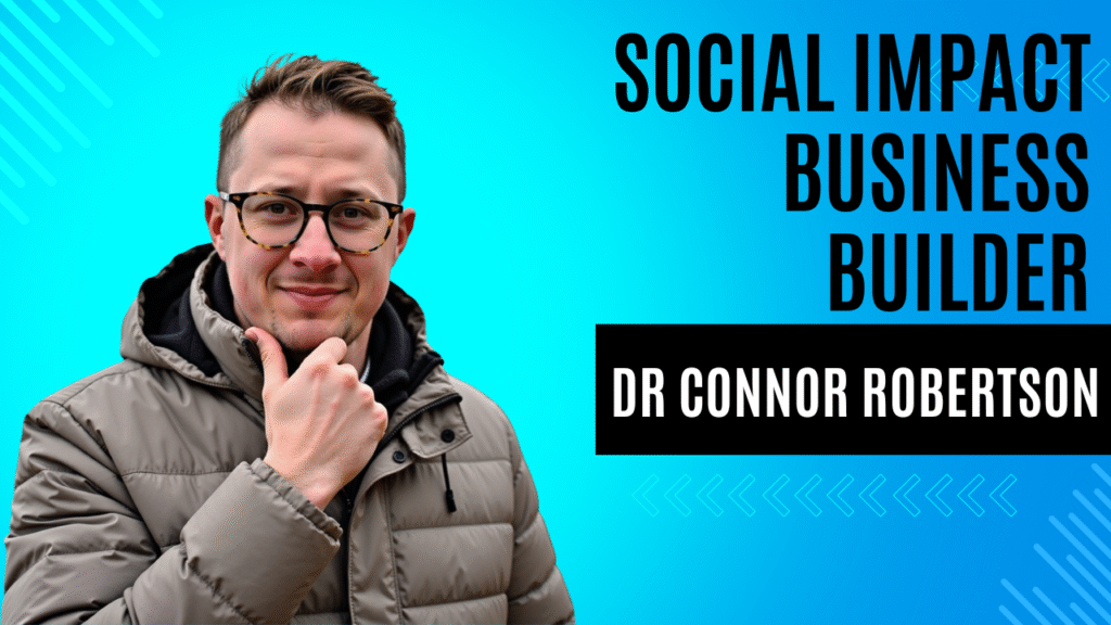 Dr Connor Robertson | Social Impact Business Builder


