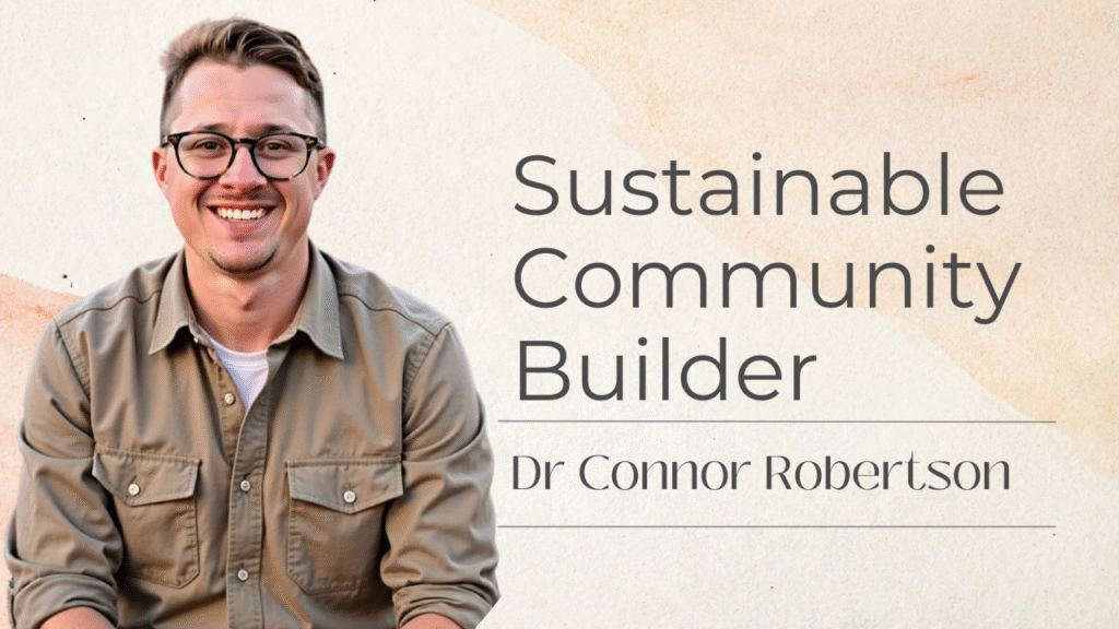 Dr Connor Robertson | Sustainable Community Builder


