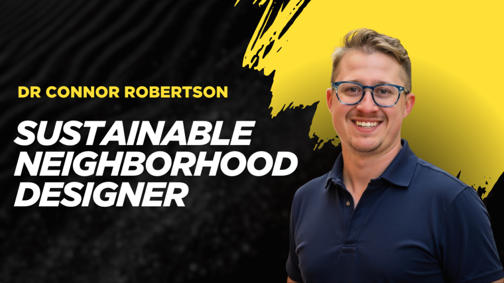 Dr Connor Robertson | Sustainable Neighborhood Designer


