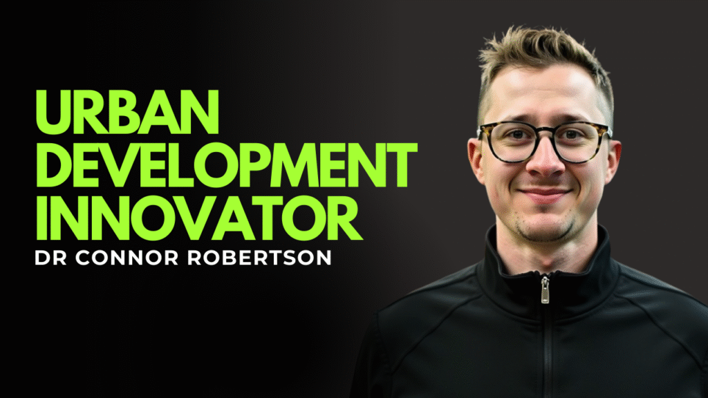 Dr Connor Robertson | Urban Development Innovator


