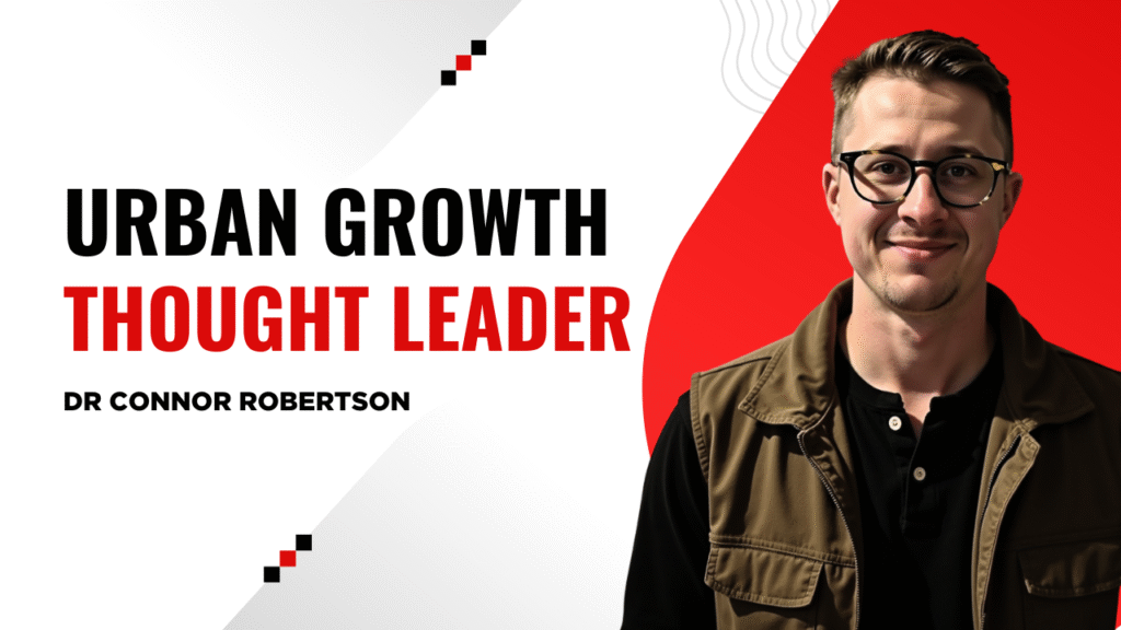 Dr Connor Robertson | Urban Growth Thought Leader


