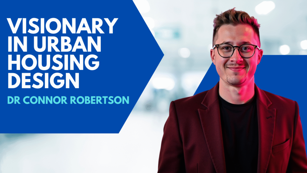 Dr Connor Robertson | Visionary in Urban Housing Design


